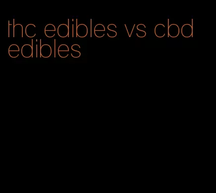 thc edibles vs cbd edibles