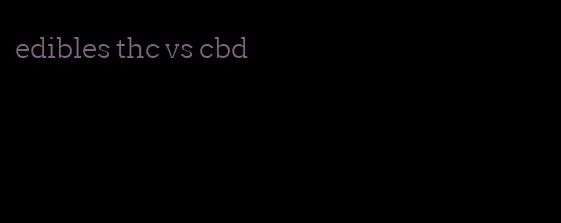 edibles thc vs cbd