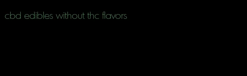 cbd edibles without thc flavors