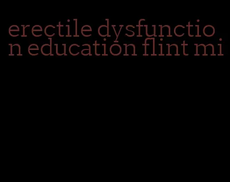 erectile dysfunction education flint mi