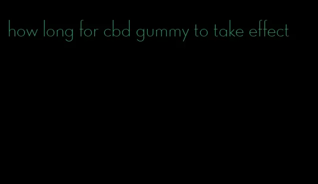 how long for cbd gummy to take effect