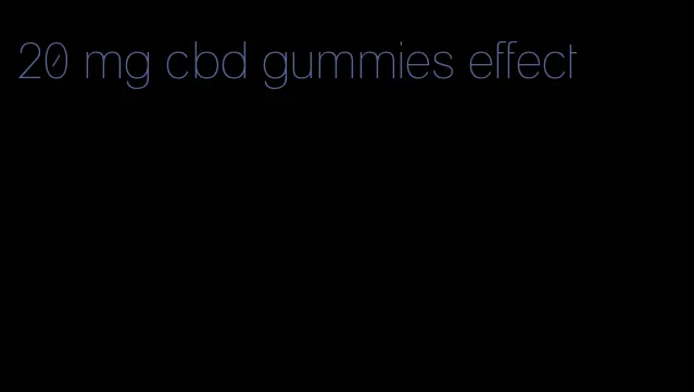 20 mg cbd gummies effect