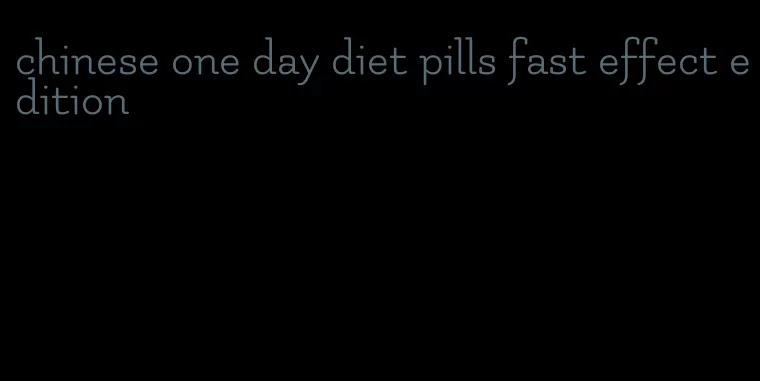 chinese one day diet pills fast effect edition