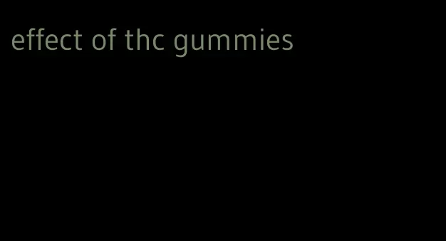 effect of thc gummies