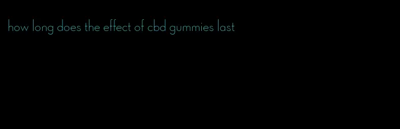 how long does the effect of cbd gummies last