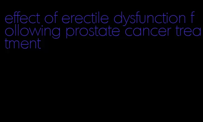 effect of erectile dysfunction following prostate cancer treatment