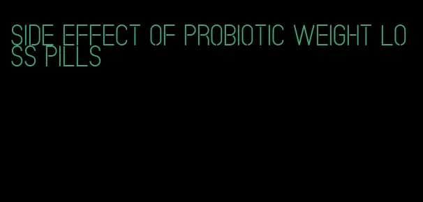 side effect of probiotic weight loss pills