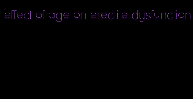 effect of age on erectile dysfunction