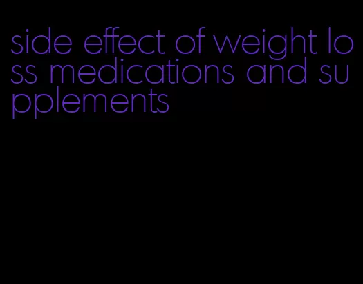 side effect of weight loss medications and supplements