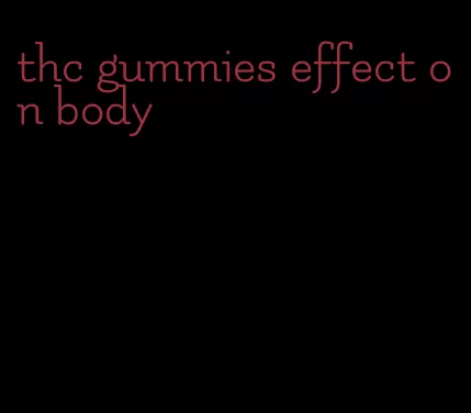 thc gummies effect on body