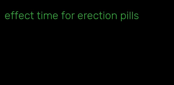 effect time for erection pills