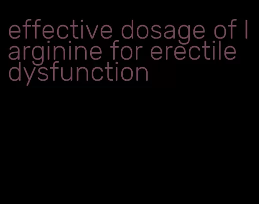 effective dosage of l arginine for erectile dysfunction