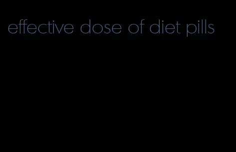 effective dose of diet pills