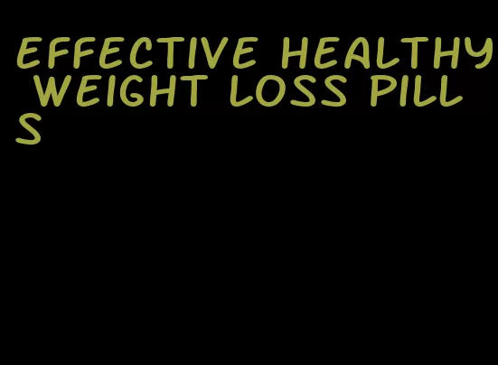 effective healthy weight loss pills