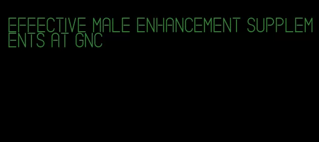 effective male enhancement supplements at gnc