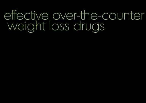 effective over-the-counter weight loss drugs