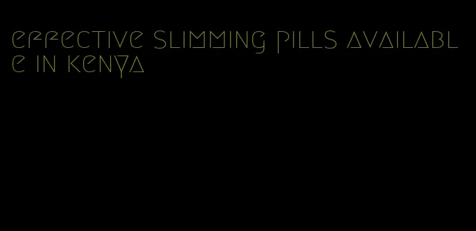 effective slimming pills available in kenya