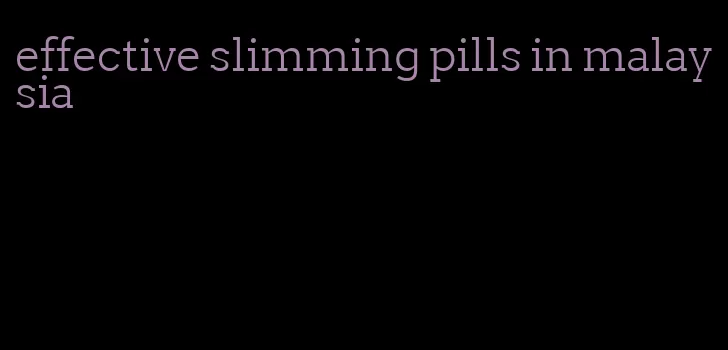 effective slimming pills in malaysia