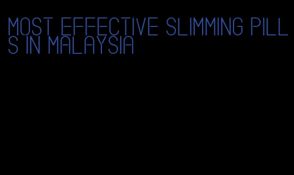 most effective slimming pills in malaysia