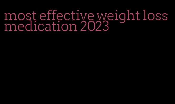 most effective weight loss medication 2023