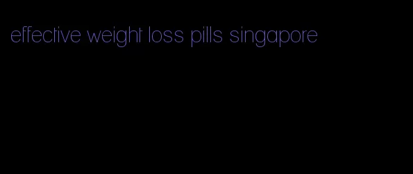 effective weight loss pills singapore