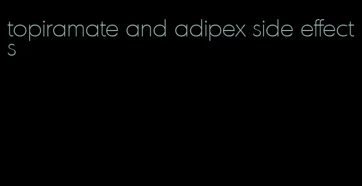 topiramate and adipex side effects