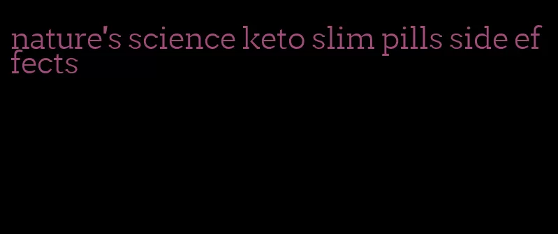 nature's science keto slim pills side effects