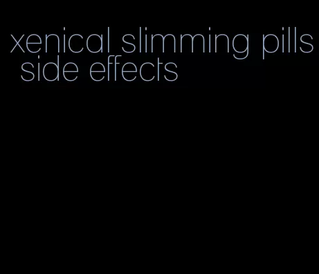 xenical slimming pills side effects