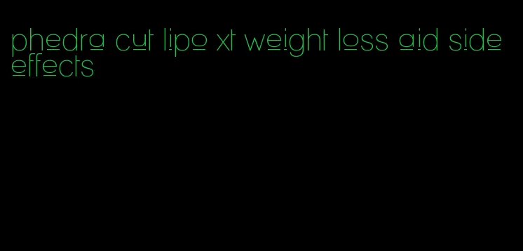 phedra cut lipo xt weight loss aid side effects