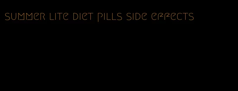 summer lite diet pills side effects