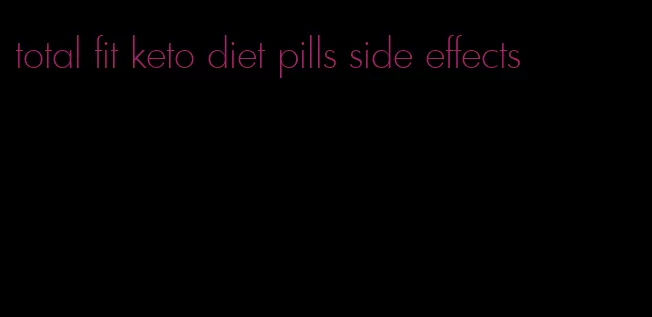 total fit keto diet pills side effects