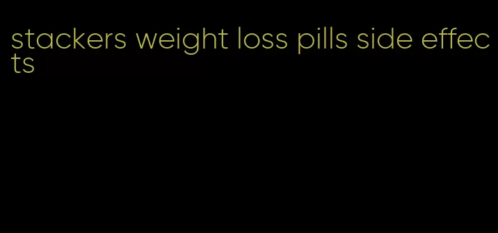 stackers weight loss pills side effects