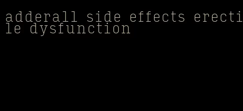 adderall side effects erectile dysfunction