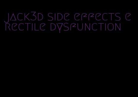 jack3d side effects erectile dysfunction