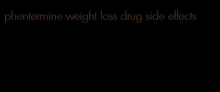 phentermine weight loss drug side effects