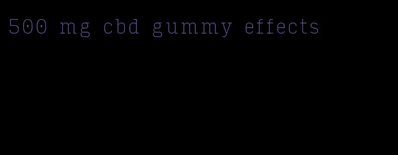 500 mg cbd gummy effects