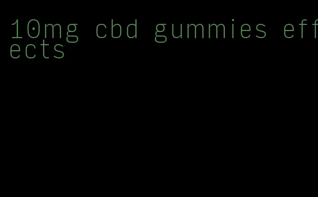 10mg cbd gummies effects