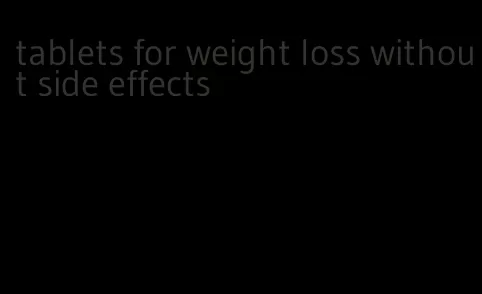 tablets for weight loss without side effects