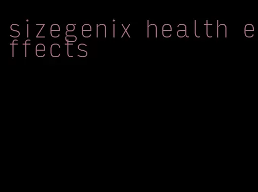 sizegenix health effects