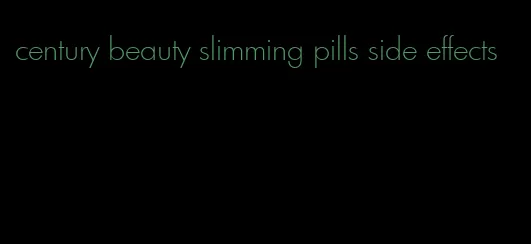 century beauty slimming pills side effects