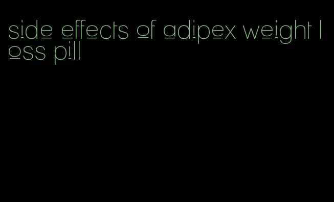 side effects of adipex weight loss pill