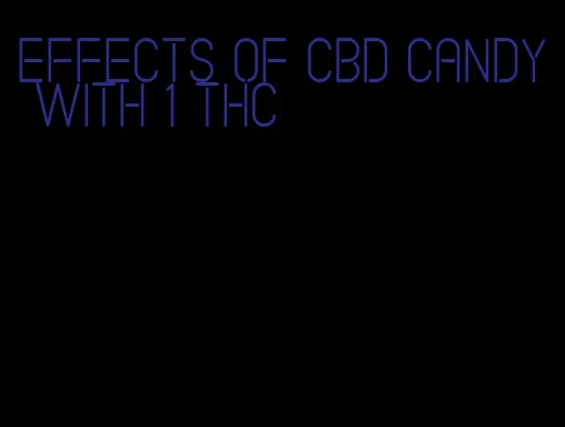 effects of cbd candy with 1 thc