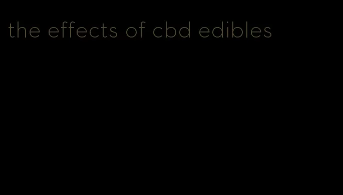 the effects of cbd edibles