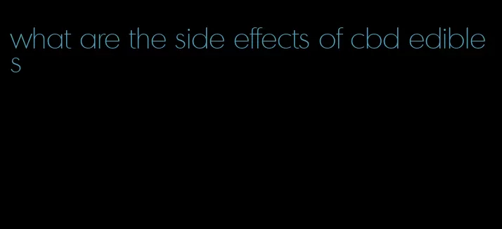 what are the side effects of cbd edibles