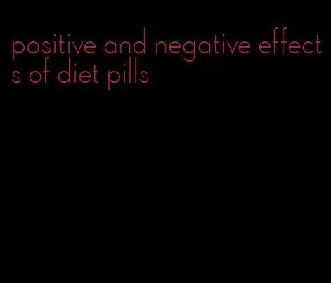 positive and negative effects of diet pills