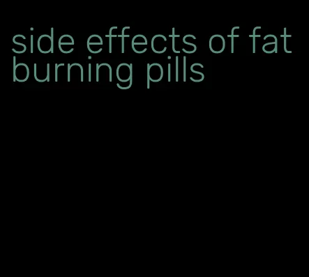 side effects of fat burning pills