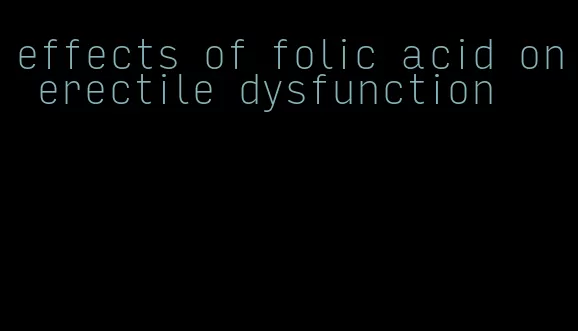 effects of folic acid on erectile dysfunction