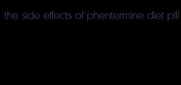 the side effects of phentermine diet pill