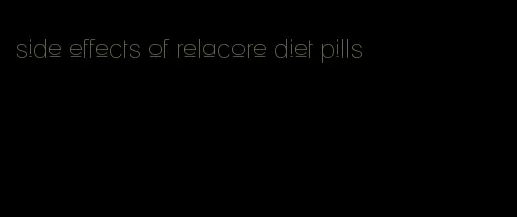 side effects of relacore diet pills