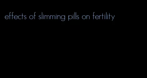 effects of slimming pills on fertility